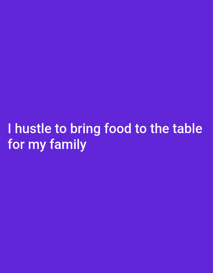 A digital image features white text on a vibrant purple background. The text reads: "I hustle to bring food to the table for my family." There is no discernible location in the city of Gboko, Nigeria, or any other specific environmental context provided by the image itself. The image is a static graphic with no people, objects, actions, or interactions depicted.