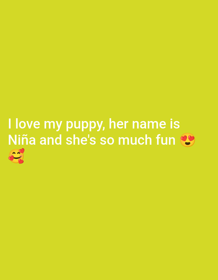 The image is a bright yellow background with the text "I love my puppy, her name is Niña and she's so much fun" in white. There are two emojis included: one of a smiling face with heart eyes to the right of the text and one to the left. The image does not appear to depict any location in Juan Griego, Venezuela.