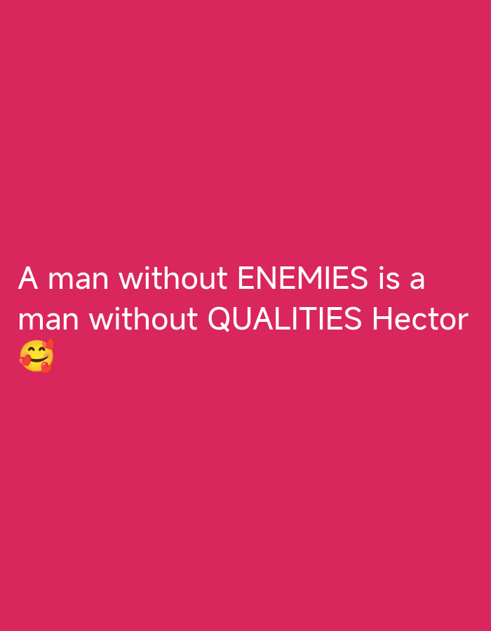 The image is a digital graphic with white text overlayed on a bright pink background. The text reads: "A man without ENEMIES is a man without QUALITIES Hector". To the left of the second line of text, there is a yellow emoji with blushing cheeks and small pink hearts around it. The graphic does not depict any specific location in Jos, Nigeria, or any real-world scene.