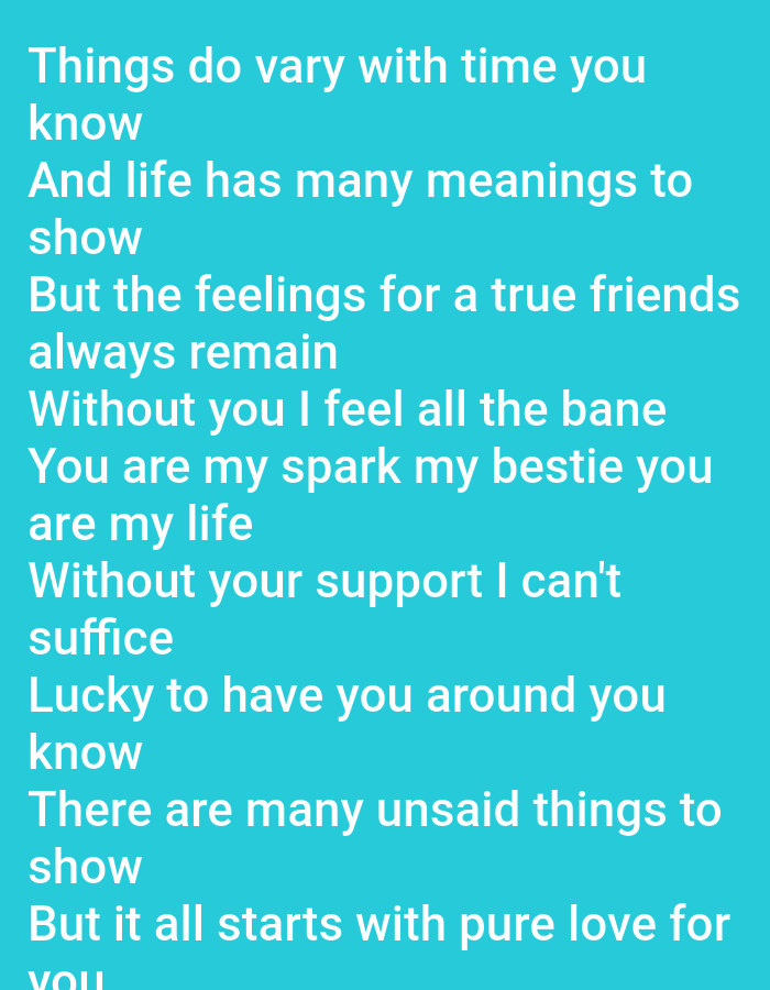 A poem about friendship is displayed in white text against a teal background. The poem reads: "Things do vary with time you know. And life has many meanings to show. But the feelings for a true friends always remain. Without you I feel all the bane. You are my spark my bestie you are my life. Without your support I can't suffice. Lucky to have you around you know. There are many unsaid things to show. But it all starts with pure love for you."