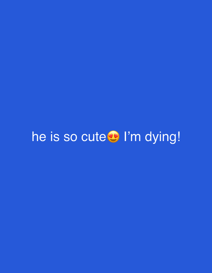 A digital image features the text "he is so cute 😍 I'm dying!" centered on a solid blue background. There is no depiction of Tel-Aviv, Israel, or any other identifiable city or location. No people, subjects, objects, actions, or interactions are visually present beyond the text.