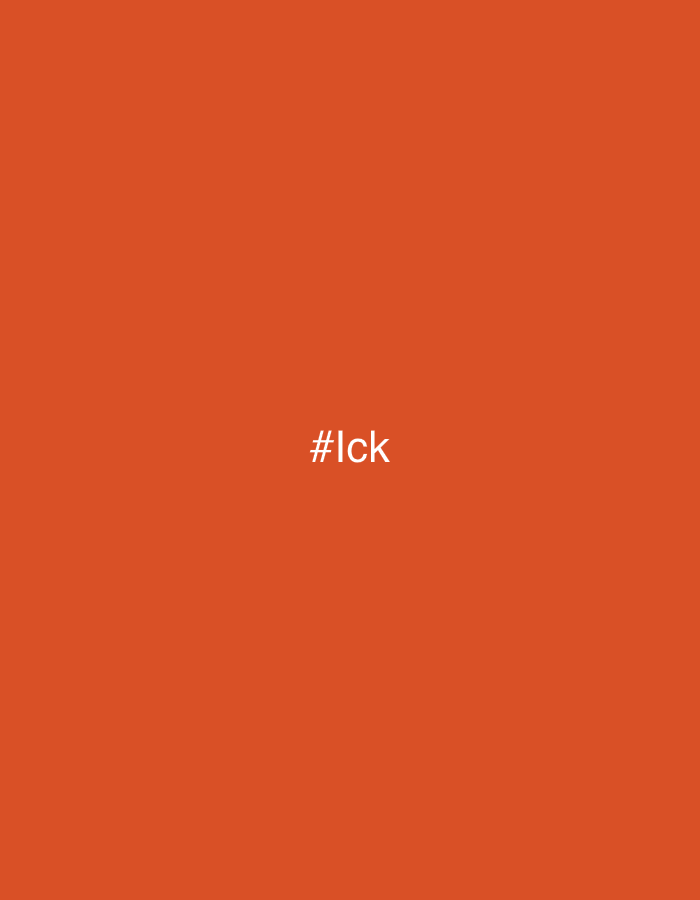 The image displays a solid, uniform reddish-orange background. Centered horizontally and vertically on this background is the text "#lck". The text is rendered in white, using a sans-serif font, creating a clear contrast against the orange hue. There are no other visible subjects, objects, or discernible scenes, nor any specific activity or event taking place. The image is a minimalist graphic consisting solely of a colored background and text. No location cues, time of day, or weather details are present within the visual content.