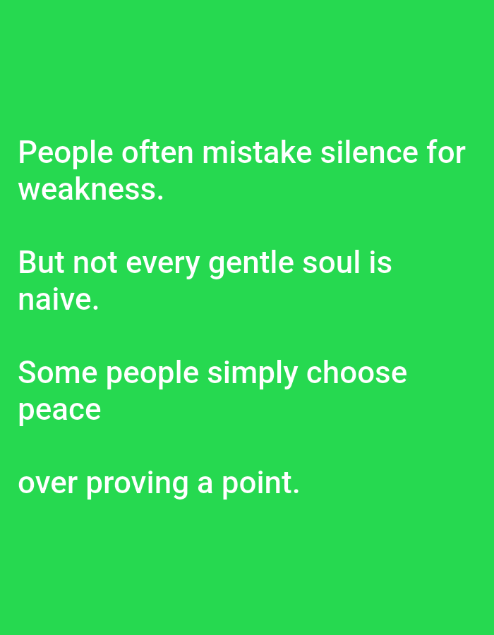 The image displays white text on a vibrant green background. The text reads: "People often mistake silence for weakness. But not every gentle soul is naive. Some people simply choose peace over proving a point." There are no people, subjects, objects, actions, interactions, or environmental elements discernible in the image. The image does not provide any information about the city of Lagos, Nigeria.
