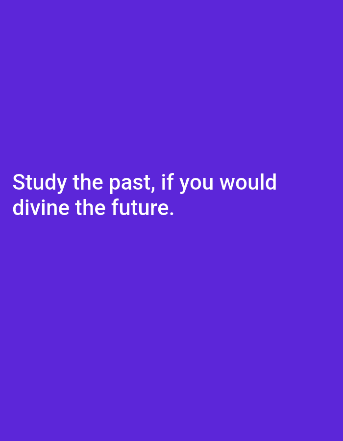 A white text quote is displayed against a solid purple background. The quote reads "Study the past, if you would divine the future." The text is positioned in the lower-left quadrant of the image. There are no people, objects, or any elements that could indicate a location in Bukuru, Nigeria.