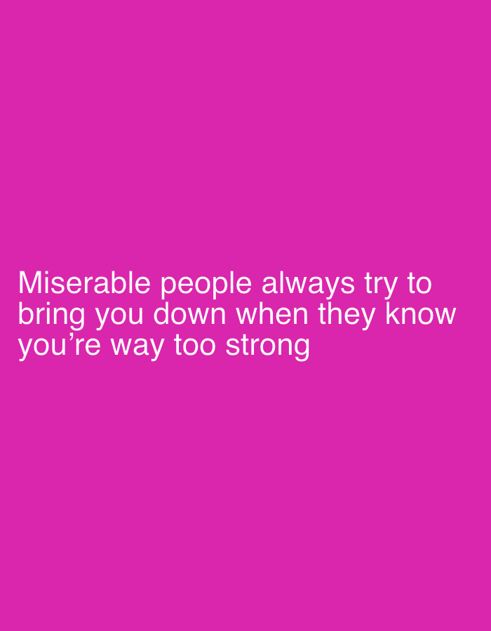 The image contains white text on a bright pink background. The text reads: "Miserable people always try to bring you down when they know you're way too strong". There are no discernible elements that would indicate a specific location in Pazardzhik, Bulgaria.