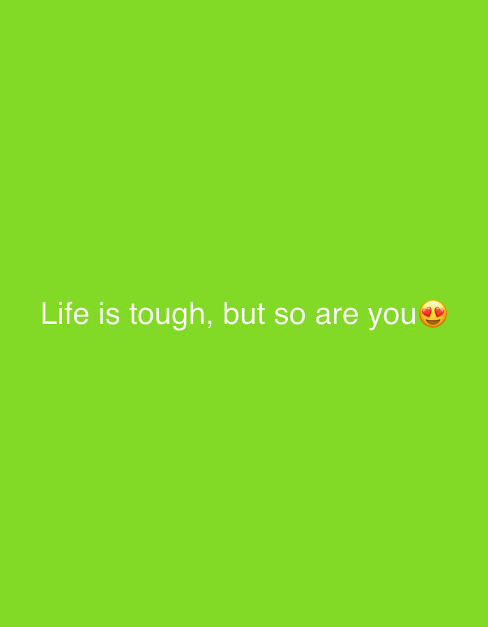 The image displays a bright green background with white text that reads, "Life is tough, but so are you." To the right of the text, there is a yellow emoji with two hearts for eyes. The image does not contain any elements that would allow for a description of its location in Katowice, Poland.