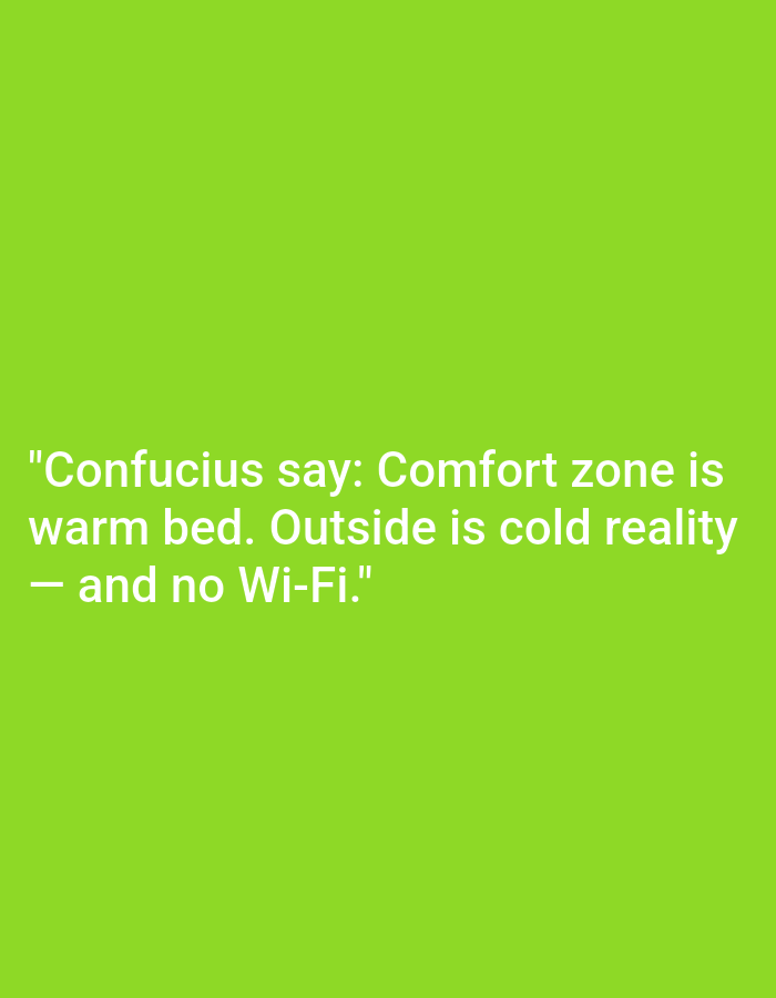 This is a close-up, full-frame, high-angle shot of a bright green background with white text. The text reads: "Confucius say: Comfort zone is warm bed. Outside is cold reality - and no Wi-Fi." The image is not located in Kępno, Poland.