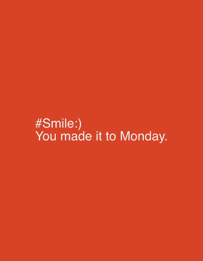 The image displays white text on a solid, vibrant orange-red background. There are no people, objects, or discernible scene elements apart from the text. The text is centrally aligned and reads:
"#Smile:)"
"You made it to Monday."
The font appears to be a clean, sans-serif style. The use of "#Smile:)" suggests a positive and encouraging tone, possibly in the context of a social media hashtag. The phrase "You made it to Monday" adds a relatable and slightly humorous or empathetic sentiment, acknowledging the start of the work week. The image itself provides no information about the time of day, weather, or specific location cues beyond the provided context of Chaikovsky, Russia, which is not visually present in the image. The overall impression is a simple, motivational graphic.