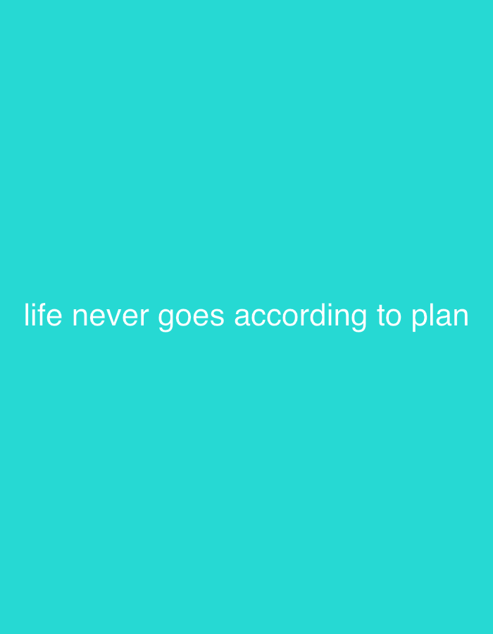 The image is a plain cyan background with white text centered horizontally, reading "life never goes according to plan". There are no people, subjects, objects, actions, or interactions visible in the image. The environment is a blank digital space. There is no information about the location in the city of Grodzisk Wielkopolski, Poland.