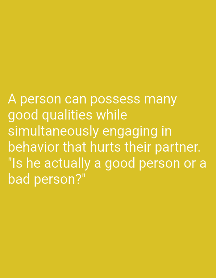 The image displays text overlaid on a solid yellow background. The text is white and appears in a sans-serif font, arranged in several lines. The content of the text discusses the complex nature of a person's character, acknowledging that someone can exhibit good qualities while simultaneously engaging in behavior that harms their partner. It concludes with a rhetorical question about whether such an individual is truly good or bad. There are no people, objects, or any discernible environmental features present in the image beyond the text and the background. The image does not contain any elements that would allow for its location to be determined in Sidoarjo, Indonesia, or any other geographical area.