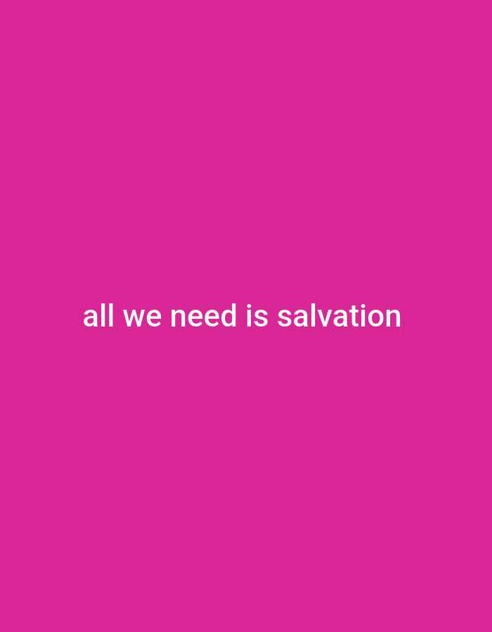 The image displays a solid bright pink background. White text is centered horizontally and vertically on the background. The text reads: "all we need is salvation". There is no indication of the city of Adikpo, Nigeria in the image.