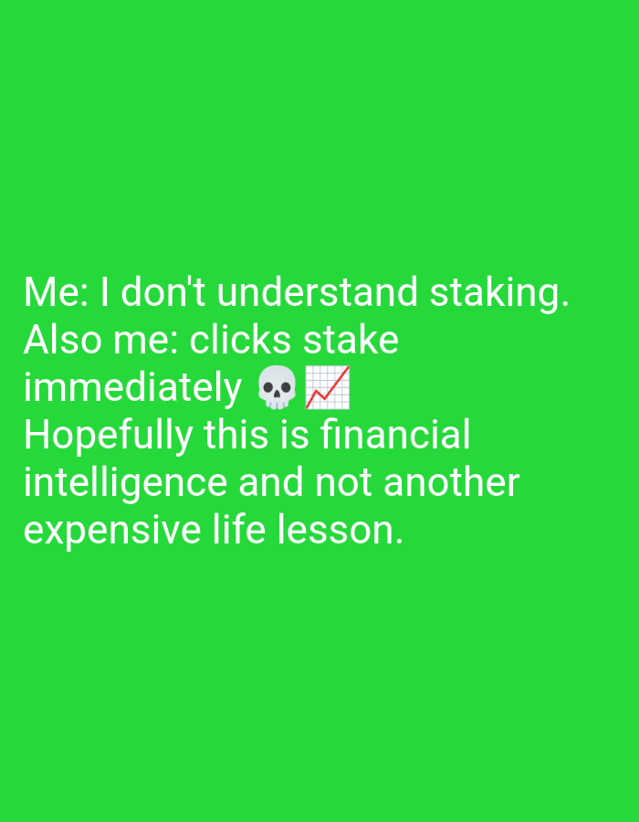 This is a digital image with a bright green background. Text is overlaid on the image. The text reads:
"Me: I don't understand staking.
Also me: clicks stake immediately 💀📈
Hopefully this is financial
intelligence and not another
expensive life lesson."
There are no people, objects, or environmental features present that would allow for a description of a location in Muncang, Indonesia.