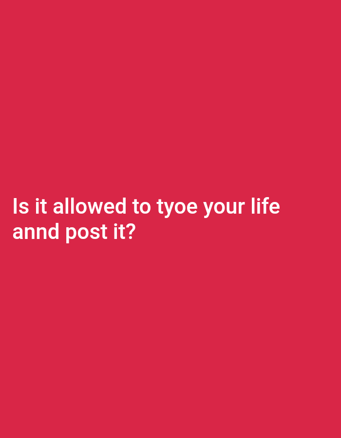 A text overlay on a plain red background reads "Is it allowed to tyoe your life annd post it?". The text is white and appears in two lines.