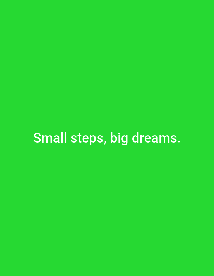 A bright green background features white text that reads "Small steps, big dreams." There are no people, objects, or environmental details visible in the image, and therefore no specific location such as Ramraj, India can be identified.