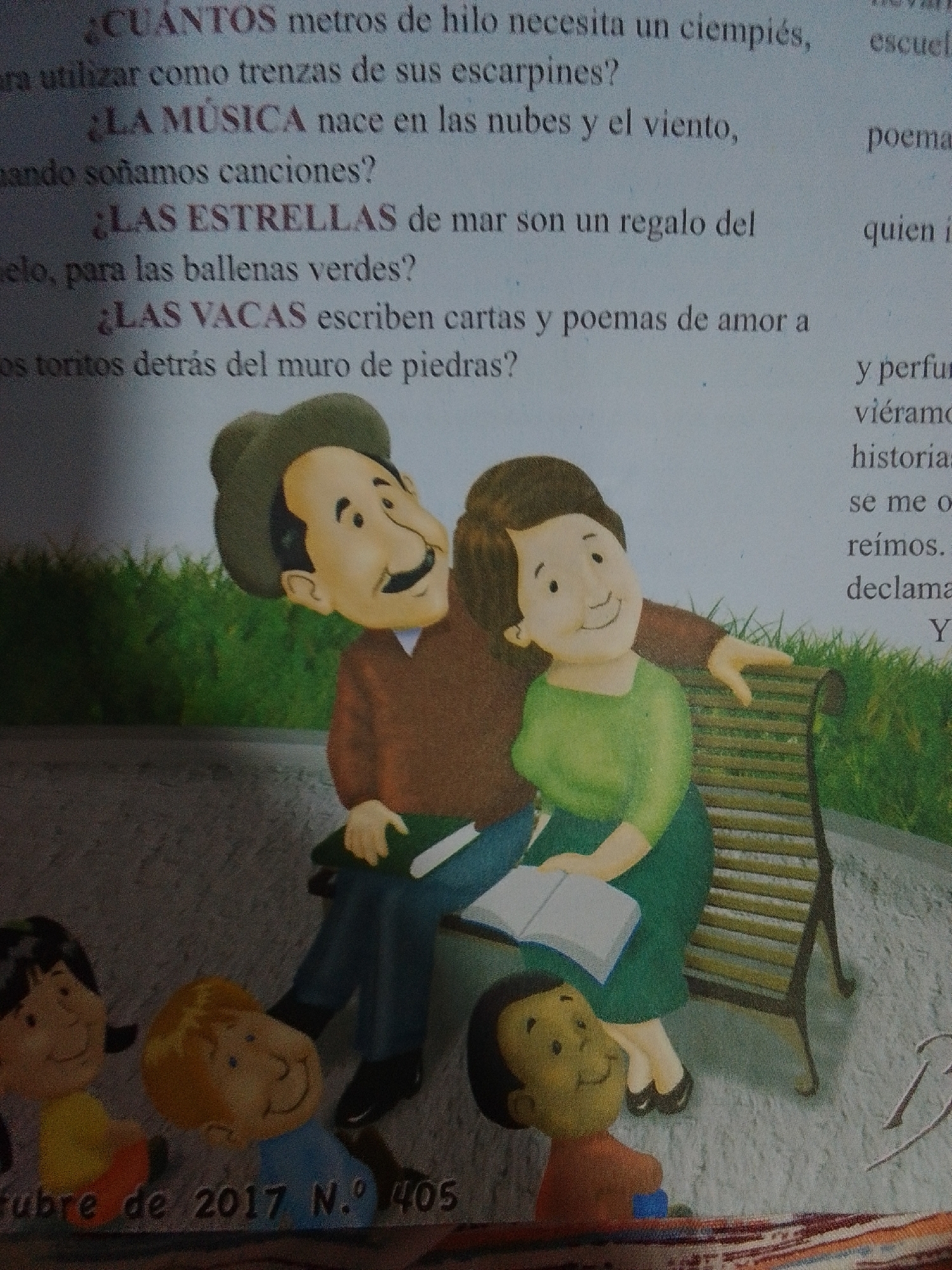 This media file is an image featuring an illustration of a family reading outdoors. The scene depicts a smiling older couple sitting on a park bench, with the man holding a book and the woman looking on. Behind them, a lush green hedge suggests an outdoor setting, possibly a park or garden. Three children are visible in the foreground: one girl with dark hair and a yellow shirt, a boy with blonde hair in a blue shirt, and another boy with dark hair in an orange shirt. They appear to be engaged with the story or the people on the bench, with happy expressions on their faces. A colorful, patterned rug or blanket is spread out in front of them. The image has a warm and inviting atmosphere, suggesting a pleasant day for reading and family time.
Visible text in the image includes Spanish questions about the relationship between nature and imagination, such as "¿CUÁNTOS metros de hilo necesita un ciempiés?" and "¿LA MÚSICA nace en las nubes y el viento?". There is also a date visible at the bottom: "tubre de 2017 N.º 1405", which indicates the publication date. The overall context suggests an excerpt from a children's book or magazine, possibly from Venezuela given the location context.