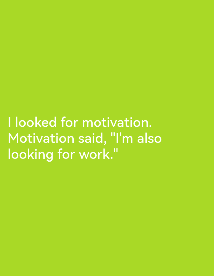 The image is a plain, solid lime green background with white text. The text reads: "I looked for motivation. Motivation said, "I'm also looking for work."" There is no discernible location in Lagos, Nigeria, nor are there any people, subjects, or objects other than the text itself.