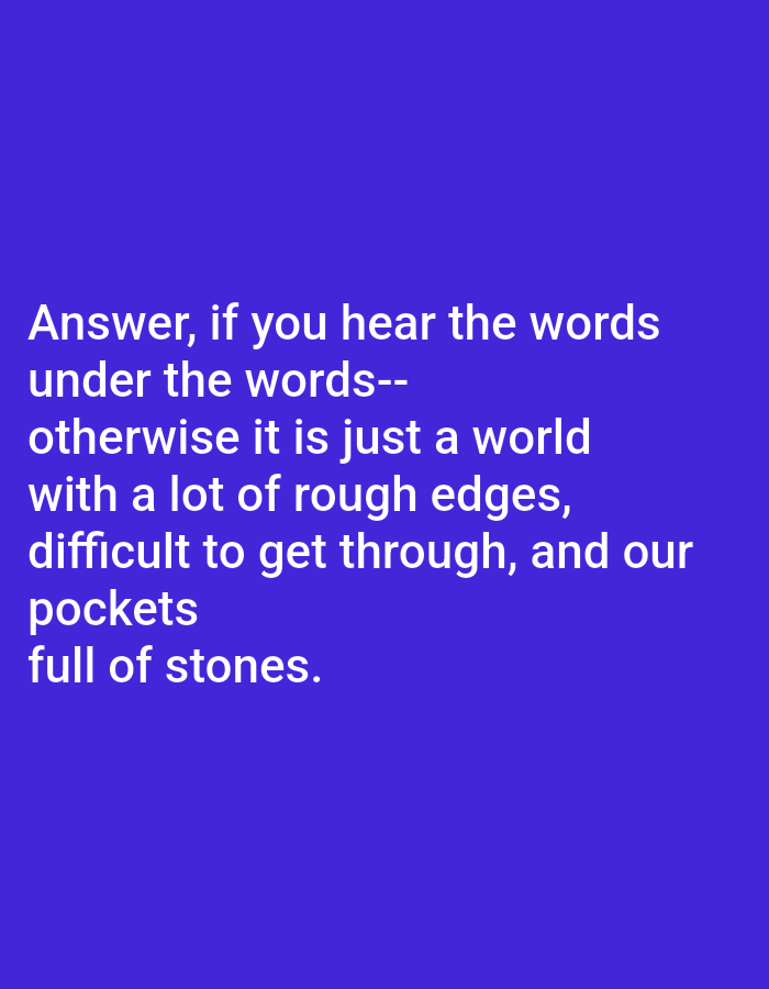 The image contains white text on a solid purple background. The text reads: "Answer, if you hear the words under the words-- otherwise it is just a world with a lot of rough edges, difficult to get through, and our pockets full of stones." There is no discernible location in Bukuru, Nigeria, or any people, subjects, or objects in the image.