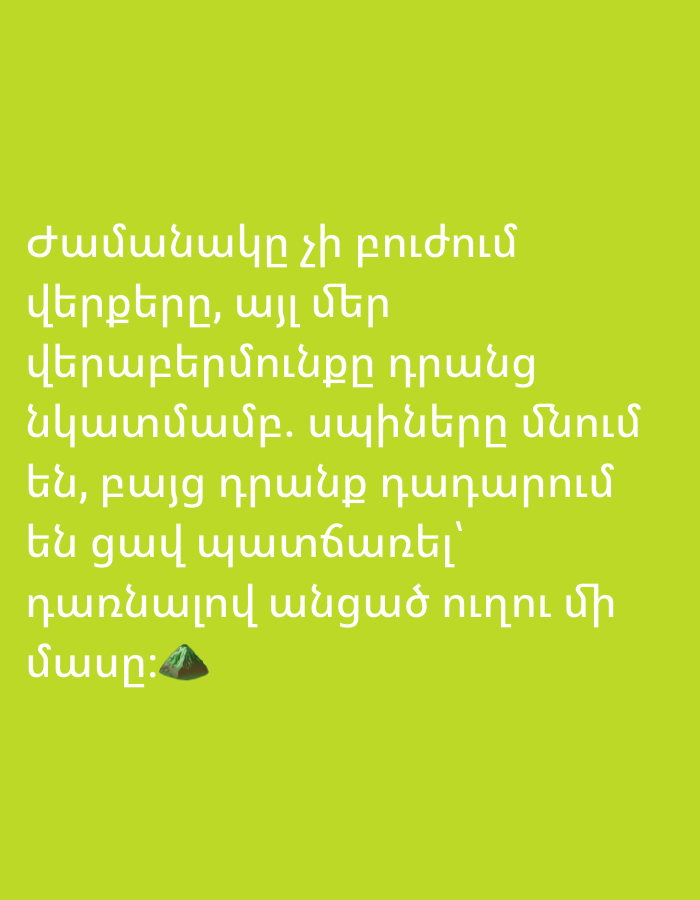 The image displays white Armenian text against a vibrant lime green background. The text is arranged in several lines, forming a poem or prose. The poem begins, "ժամանակը չի բռնում" (Time does not hold). It continues to describe the passage of time and events. The final line of text is "մասը:" (part:), followed by a small, dark green emoji of a mountain. There are no people or any discernible urban or natural environments depicted.