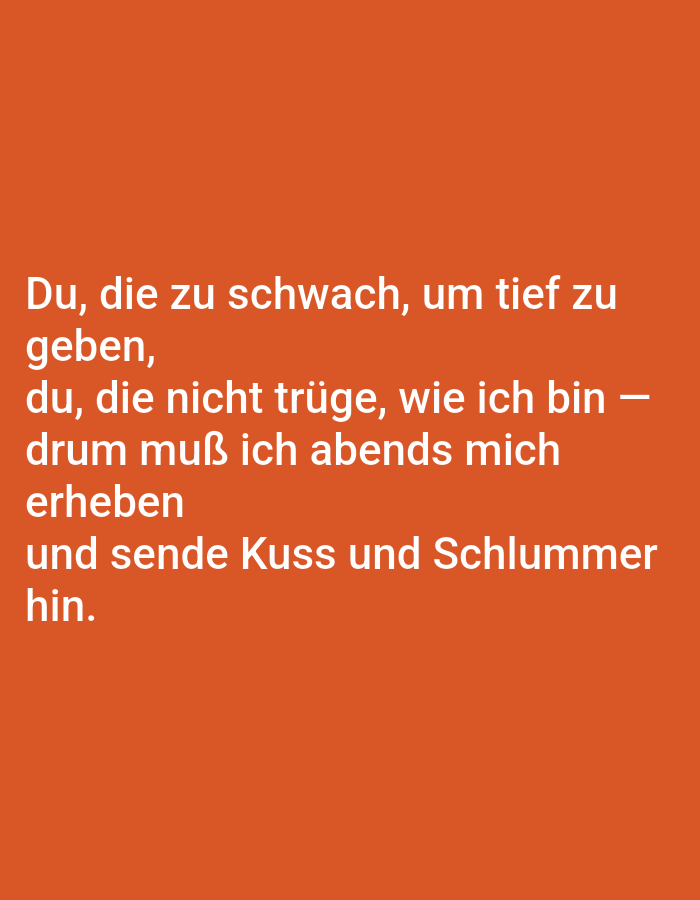 The image contains a poem written in white text against an orange background. The poem is in German and is not located in Tallinn, Estonia. The text reads:
Du, die zu schwach, um tief zu
geben,
du, die nicht trüge, wie ich bin —
drum muß ich abends mich
erheben
und sende Kuss und Schlummer
hin.