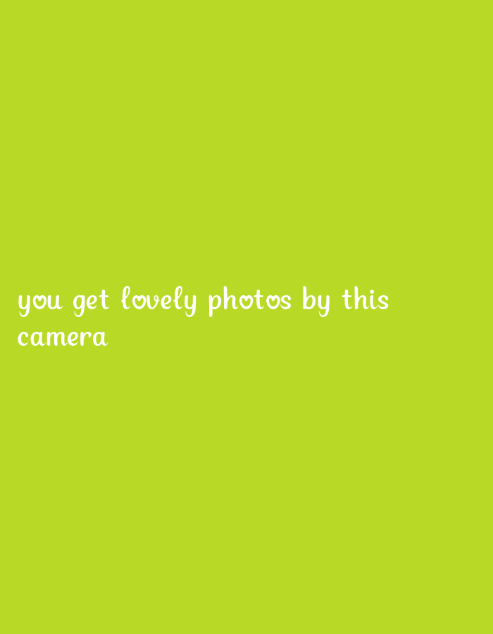 A light green background fills the frame. In the lower left quadrant, white text reads, "you get lovely photos by this camera". The word "lovely" is accompanied by a small white heart.