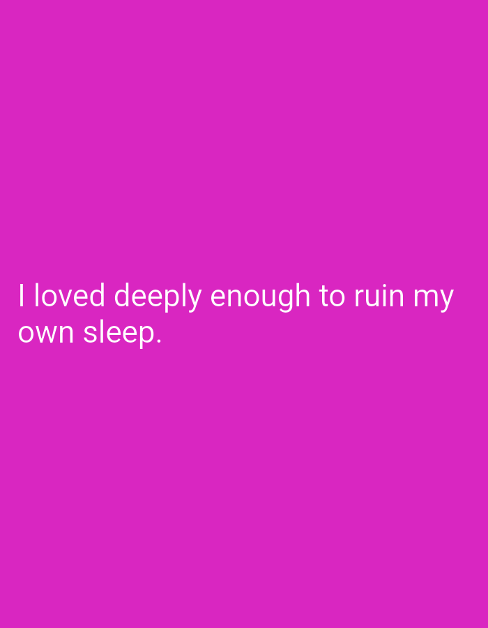 The image is a photograph of text displayed against a solid magenta background. The text reads "I loved deeply enough to ruin my own sleep." There is no discernible city or geographical location mentioned or depicted in the image.