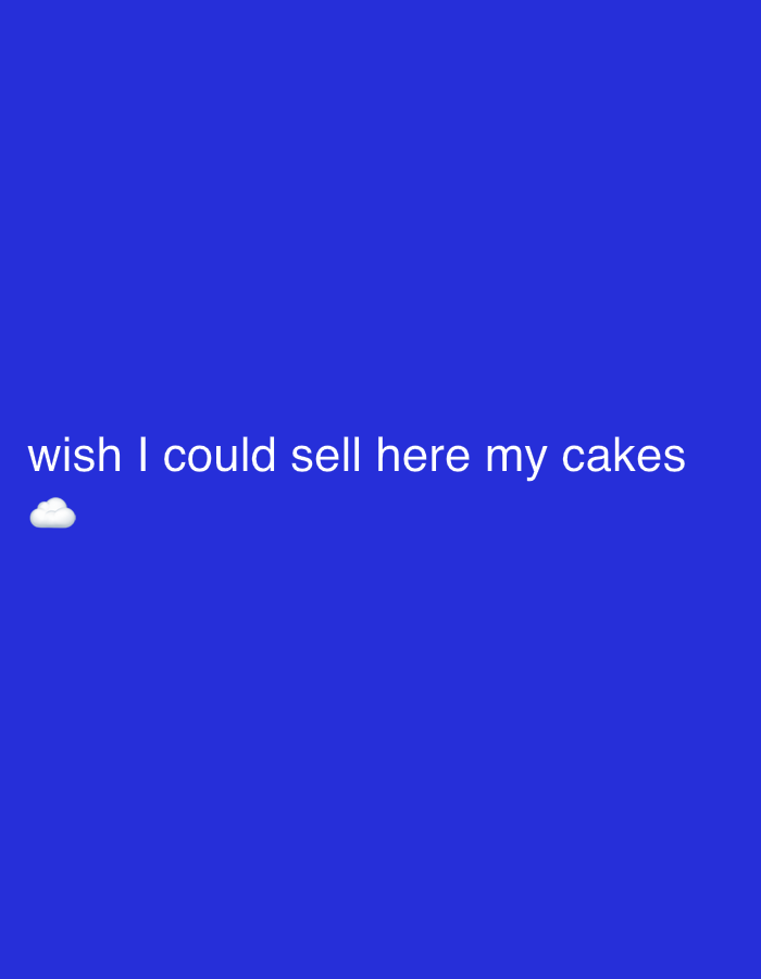 The image displays a digital graphic with a plain, solid royal blue background. Towards the bottom left quarter of the image, white text is centrally aligned, reading "wish I could sell here my cakes". Directly below the text, slightly to its left, is a small, white cloud emoji (☁️).
There are no people or specific objects depicted other than the text and the emoji on the blue field. The scene is a minimalist digital canvas, devoid of any discernible physical setting or environment. The activity conveyed is the expression of a personal desire or aspiration related to selling baked goods. The text suggests a longing or wish to conduct a business or share products in a specific, but undefined, online or physical space implied by "here."
Notable details include the stark contrast of the white text and emoji against the vibrant royal blue background. The overall aesthetic is clean and direct. No time of day, weather, or specific location cues are visible within the image itself, though the context provided for the media file is Tel-Aviv, Israel. The emotion conveyed by the text is one of wistfulness or ambition.