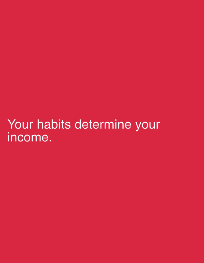 The image features a solid, vibrant red background. There are no visible people, objects, or discernible scene elements. The only content present is white sans-serif text, positioned in the lower-left quadrant of the image. The text reads: "Your habits determine your income." There is no activity depicted, and no time of day, weather, or specific location cues are visible within the image itself. While a location context of Sofiivska Borshchahivka, Ukraine, is provided, the image contains no visual information to indicate this specific location. The overall presentation is minimalistic, focusing solely on the textual message against a stark, high-contrast background.