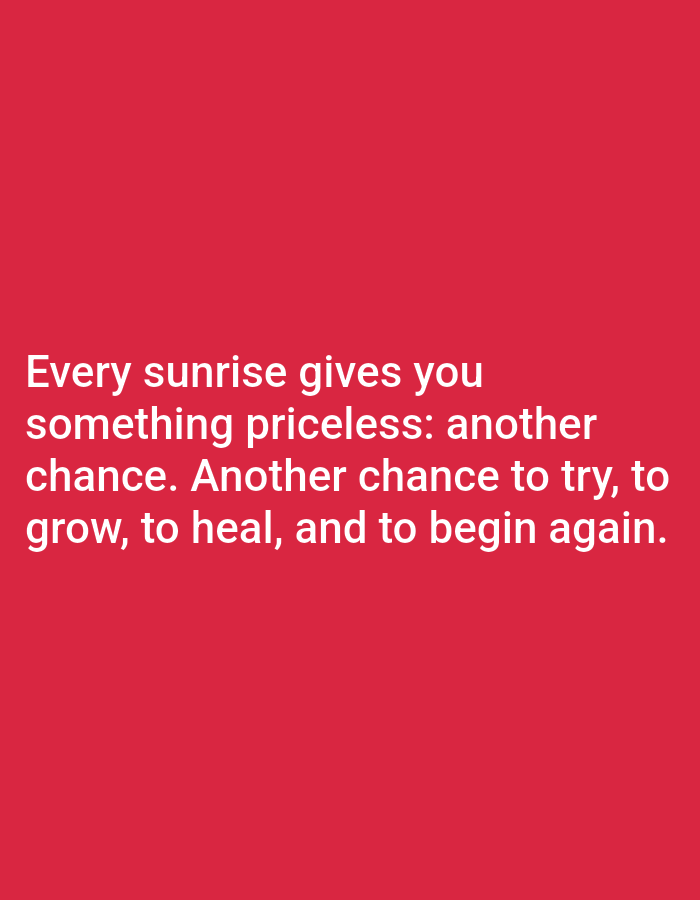 The image is a photograph of a red background with white text. The text reads: "Every sunrise gives you something priceless: another chance. Another chance to try, to grow, to heal, and to begin again." There are no people, objects, or environmental details visible in the image, other than the text and background. The location of Алмалыбақ, Kazakhstan is not discernible from the image.