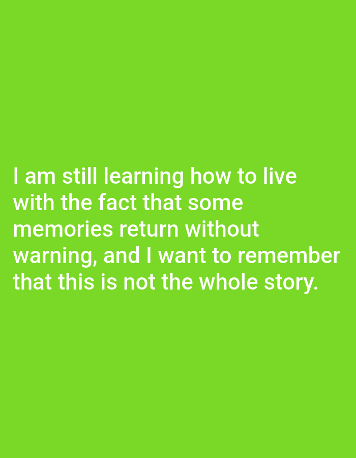 A photograph on a bright green background displays white text that reads: "I am still learning how to live with the fact that some memories return without warning, and I want to remember that this is not the whole story." The text is centered and takes up the lower third of the image. The background is a solid, uniform bright green color. There are no people, objects, or environmental features visible in the image other than the text and background. The location of Genteng, Indonesia is not relevant to the visual content of the image.