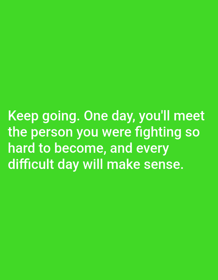 The image is a photograph of text on a bright green background. The text is in white, sans-serif font and reads: "Keep going. One day, you'll meet the person you were fighting so hard to become, and every difficult day will make sense." The text is centered on the lower half of the image. There are no people, objects, or environmental details visible in the image besides the text and the background. The location in the city of Алмалыбақ, Kazakhstan is not discernible from the image itself.