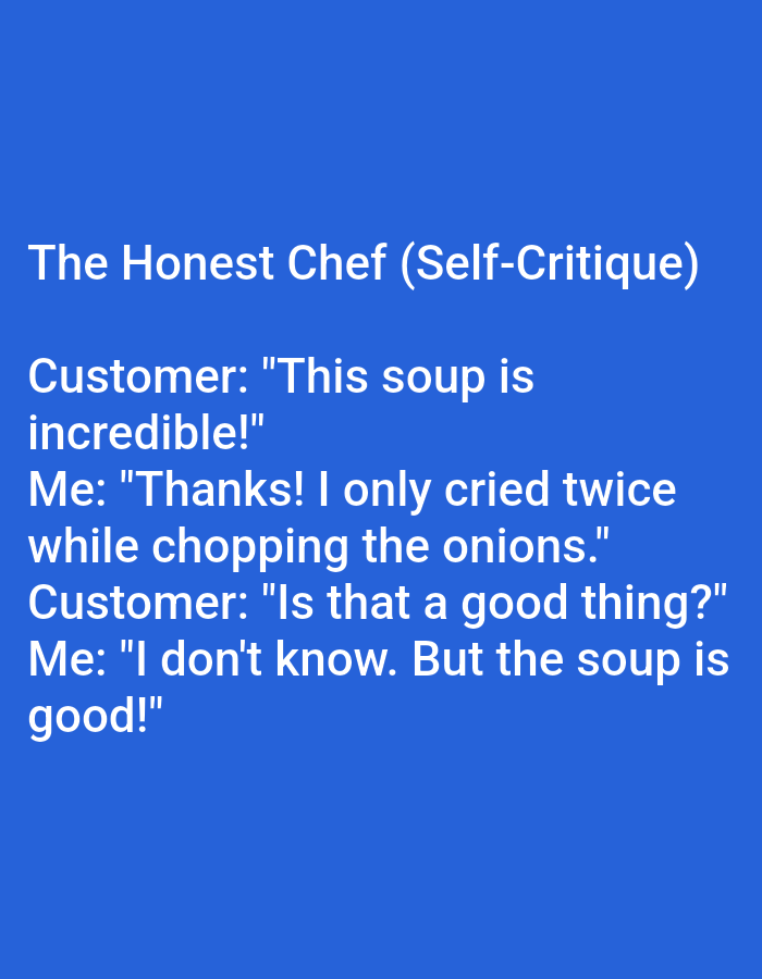 The image is a meme with text on a blue background. The meme is titled "The Honest Chef (Self-Critique)". It depicts a conversation between a customer and a chef. The customer praises the soup, and the chef replies that they only cried twice while chopping the onions. The customer asks if that's a good thing, and the chef responds that they don't know, but the soup is good. There are no people, subjects, objects, actions, interactions, or environmental details to describe as the image is purely text-based. The location in Kępno, Poland is not relevant to the content of the image.
