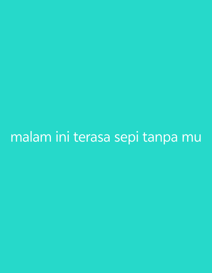 The image is a digital graphic with a solid teal background. In the center of the image, white text reads "malam ini terasa sepi tanpa mu". This phrase is Indonesian for "tonight feels lonely without you". There are no people, objects, or any identifiable environmental features present in the image. The image's location in the city of Tangerang, Indonesia, is not discernible from the visual information provided.