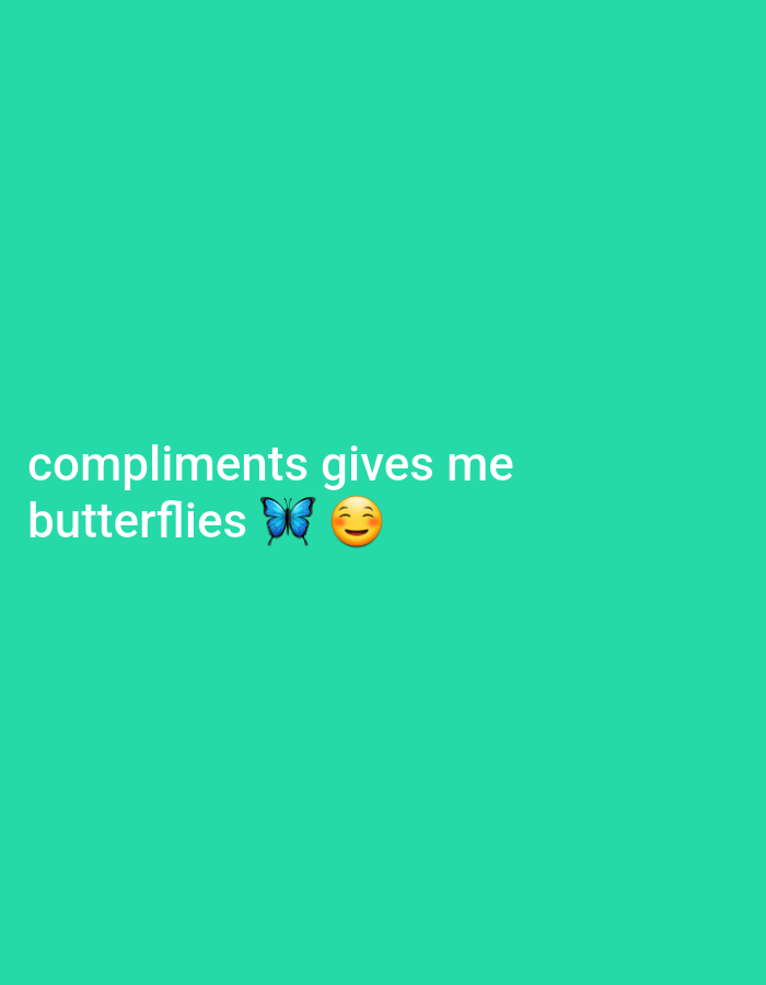The image is a social media post with a teal background. White text overlaid on the bottom left reads "compliments gives me butterflies". To the right of the word "butterflies" are two emojis: a blue butterfly and a smiling face. There are no people or specific locations in the image, and it does not depict the city of Gwagwada, Nigeria.