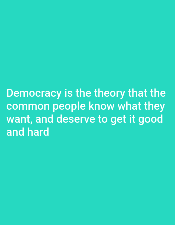 The image displays white text on a teal background. The text reads: "Democracy is the theory that the common people know what they want, and deserve to get it good and hard." There are no people, objects, or environmental elements visible in the image. The location in Payagaboh, Indonesia is not depicted or suggested by the image content.