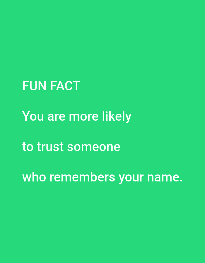 The image contains white text on a vibrant green background. The text reads "FUN FACT" on the first line, "You are more likely" on the second line, "to trust someone" on the third line, and "who remembers your name." on the fourth line. There are no people, objects, or specific environmental details indicative of Lagos, Nigeria.