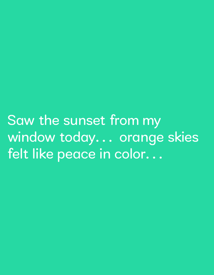 The image depicts a solid, bright teal background with the following text in white: "Saw the sunset from my window today... orange skies felt like peace in color...". The text is centered in the bottom third of the image. The coordinates provided (latitude: 17.809, longitude: 83.198) correspond to a location in Visakhapatnam, India. This is an image of a text-based image. There are no people, objects, actions, interactions, or environment depicted in this image.