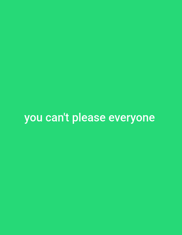 The image is a plain green background with white text that reads "you can't please everyone". There is no discernible location in Gboko, Nigeria, nor any people, subjects, or objects present.