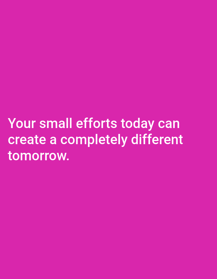 A motivational quote is displayed in white text against a vibrant pink background. The text reads: "Your small efforts today can create a completely different tomorrow." There are no people, objects, or environmental details visible in the image. The location in Payaman, Indonesia, is not indicated in the visual information provided.