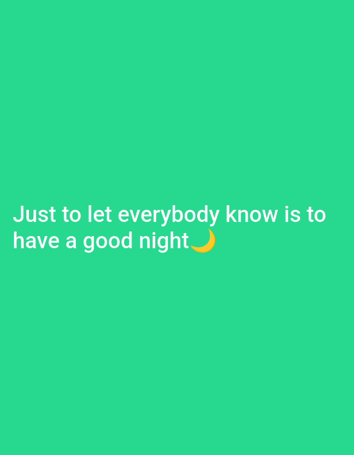 A green background displays the text "Just to let everybody know is to have a good night🌙". The moon emoji is yellow and crescent-shaped. The overall tone is simple and wishes good night to everyone.
