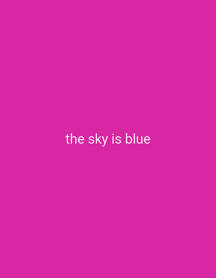 The image shows a plain, bright pink background. In the center of the image, the phrase "the sky is blue" is written in white, sans-serif text. The text is horizontally aligned and centered. There are no other objects or people visible in the image. The location in the city of Ekosa, Nigeria, is not discernible from the provided image.