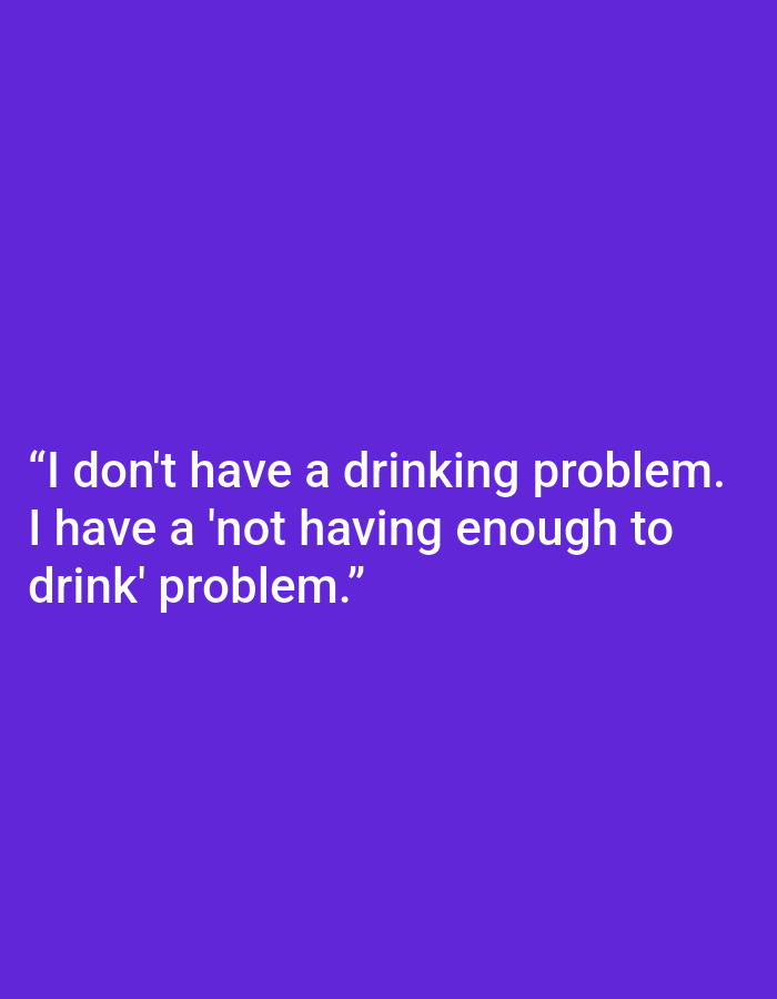The image displays a solid purple background with white text. The text reads: "I don't have a drinking problem. I have a 'not having enough to drink' problem." There are no people, objects, or environmental elements visible in the image, and therefore no information can be inferred about its location in Kępno, Poland.