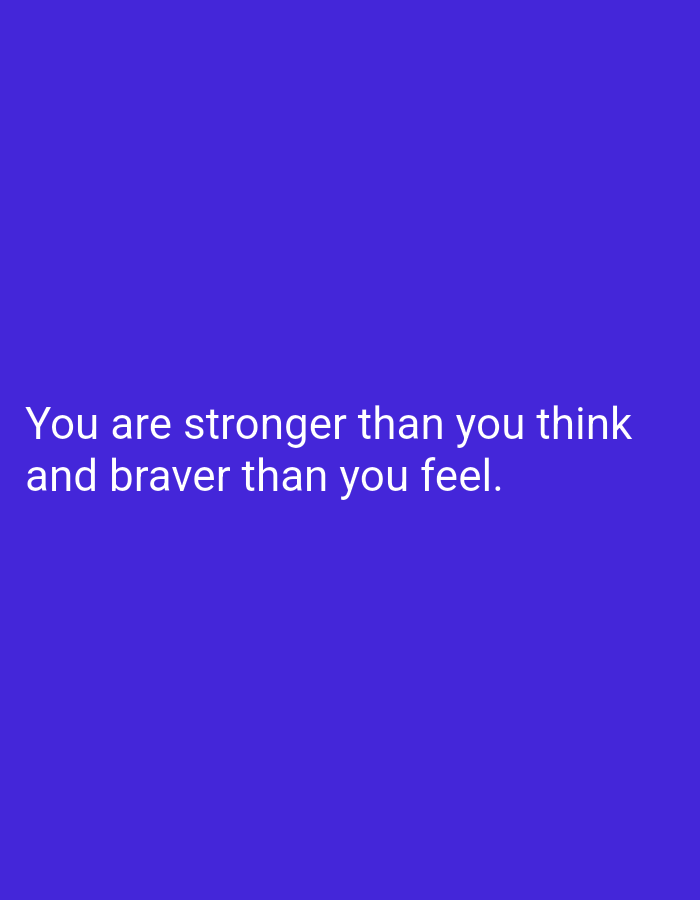 A white text quote reads "You are stronger than you think and braver than you feel." against a solid purple background.