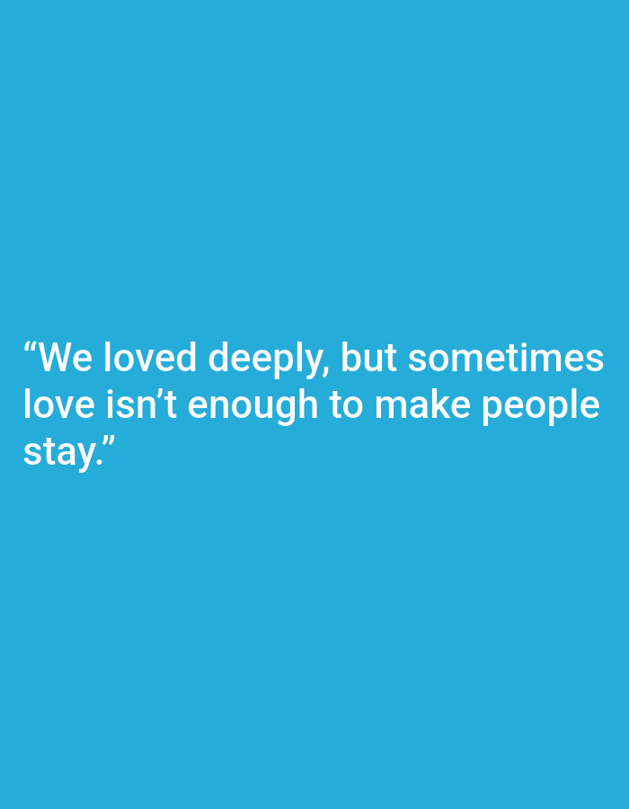 The image is a digital graphic with a solid teal background. White text is superimposed on the image. The text reads: "We loved deeply, but sometimes love isn't enough to make people stay." There is no visible location in the city of Tanjungan, Indonesia, nor are there any people, subjects, objects, or actions depicted in the image.