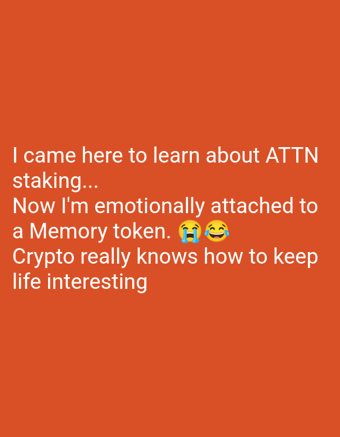 The image contains text on an orange background. The text reads: "I came here to learn about ATTN staking... Now I'm emotionally attached to a Memory token. 😭😂 Crypto really knows how to keep life interesting". There are no people, objects, actions, interactions, or environmental details visible in the image. The location in the city of Muncang, Indonesia is not ascertainable from the image.