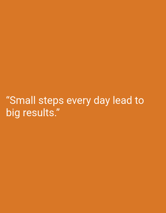 The image contains a quote on an orange background. The quote reads: "Small steps every day lead to big results." There are no people, subjects, objects, or actions depicted in the image. The environment is a plain, solid orange color. There is no information about the city of Muara Bulian, Indonesia in the image.
