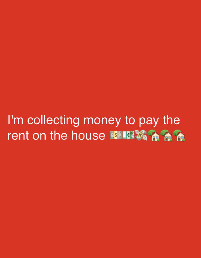 The image contains text that says "I'm collecting money to pay the rent on the house" with accompanying emojis including dollar bill emoji, euro bill emoji, money with wings emoji, and house emoji. The text and emojis are placed on a red background.