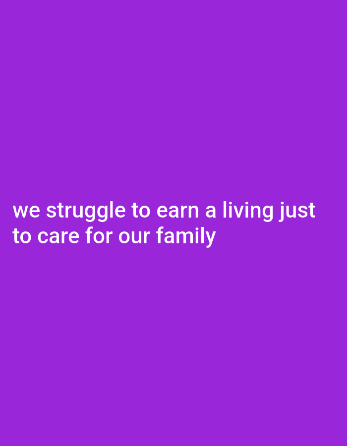 The image contains white text on a purple background. The text reads: "we struggle to earn a living just to care for our family". There are no people, subjects, objects, actions, interactions, or environmental details present in the image. It is not possible to determine the location in Gboko, Nigeria from this image.