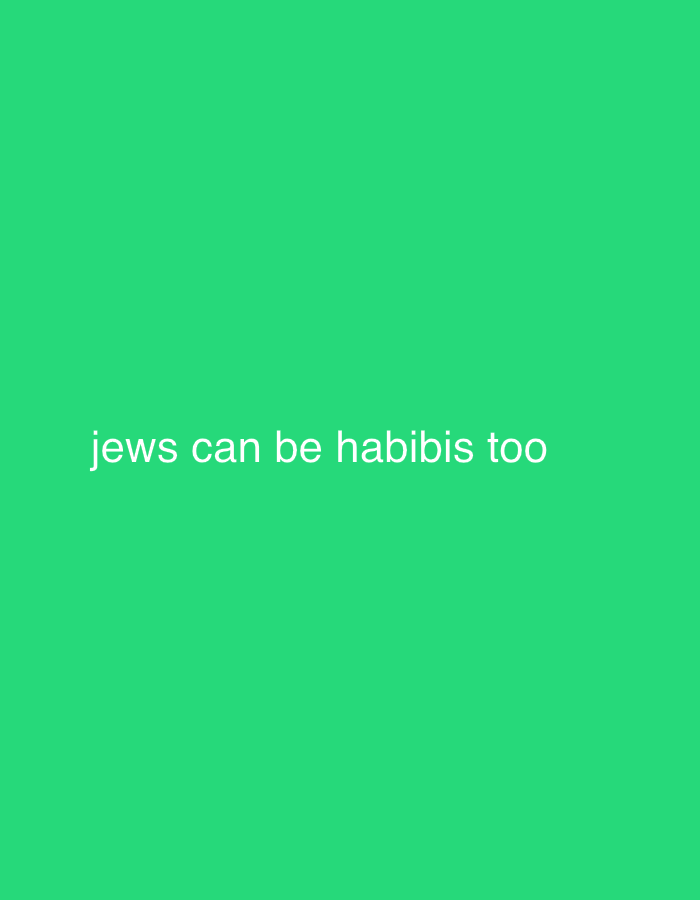 The image is a green background with the text "jews can be habibis too" written in white in the center. There is no information in the image about the location or any other details.