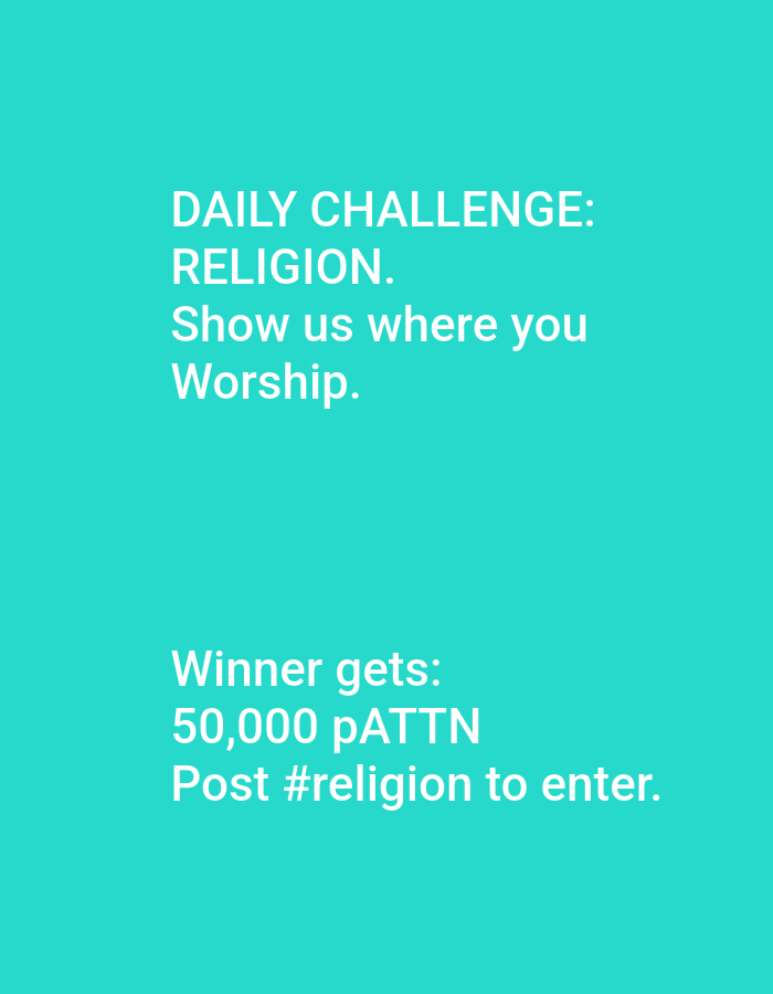 The image is a social media graphic with white text on a turquoise background. The text announces a "DAILY CHALLENGE: RELIGION." Participants are asked to "Show us where you Worship."
Below this, the graphic states the prize for the winner: "Winner gets: 50,000 pATTN". To enter the challenge, users are instructed to "Post #religion to enter." The overall tone is promotional and invitational, encouraging user engagement with a specific theme and prize. There are no people, objects, or specific scene details depicted beyond the text itself. The setting is a plain, solid color background, suggesting a digital format rather than a physical location.