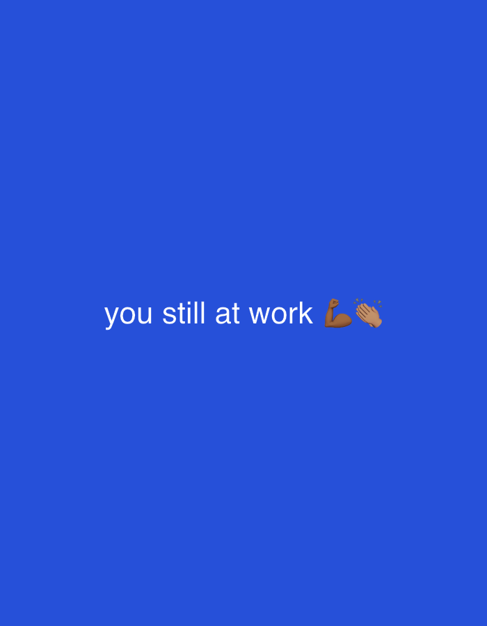 The image is a blue background with the text "you still at work" in white, followed by a flexed bicep emoji and a clapping hands emoji. There is no information provided in the image regarding Yuzhong District, China, or any other location, people, subjects, objects, actions, interactions, or environment.